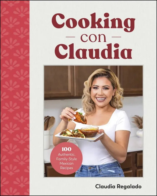 Cooking con Claudia: 100 Authentic, Family-Style Mexican Recipes - download pdf  PDF BOOK