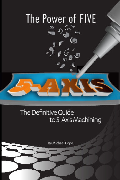 The Power Of FIVE  | The Definitive Guide to 5-Axis Machining