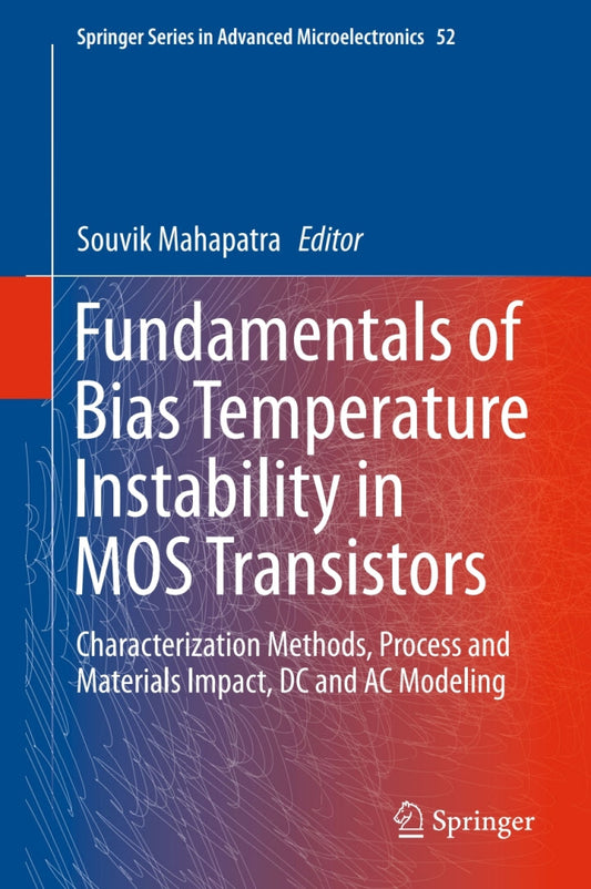 Fundamentals of Bias Temperature Instability in MOS Transistors Characterization Methods, Process and Materials Impact, DC and AC Modeling PDF E-book :