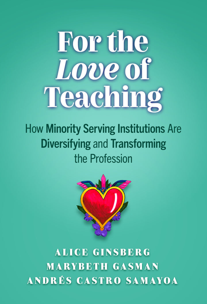 For the Love of Teaching: How Minority Serving Institutions Are Diversifying and Transforming the Profession  - E-Book and test bank