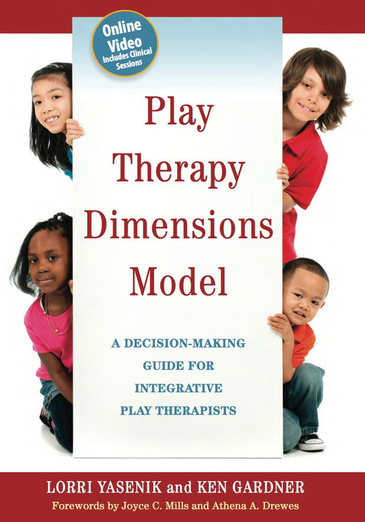 Play Therapy Dimensions Model A Decision-Making Guide for Integrative Play Therapists  PDF BOOK