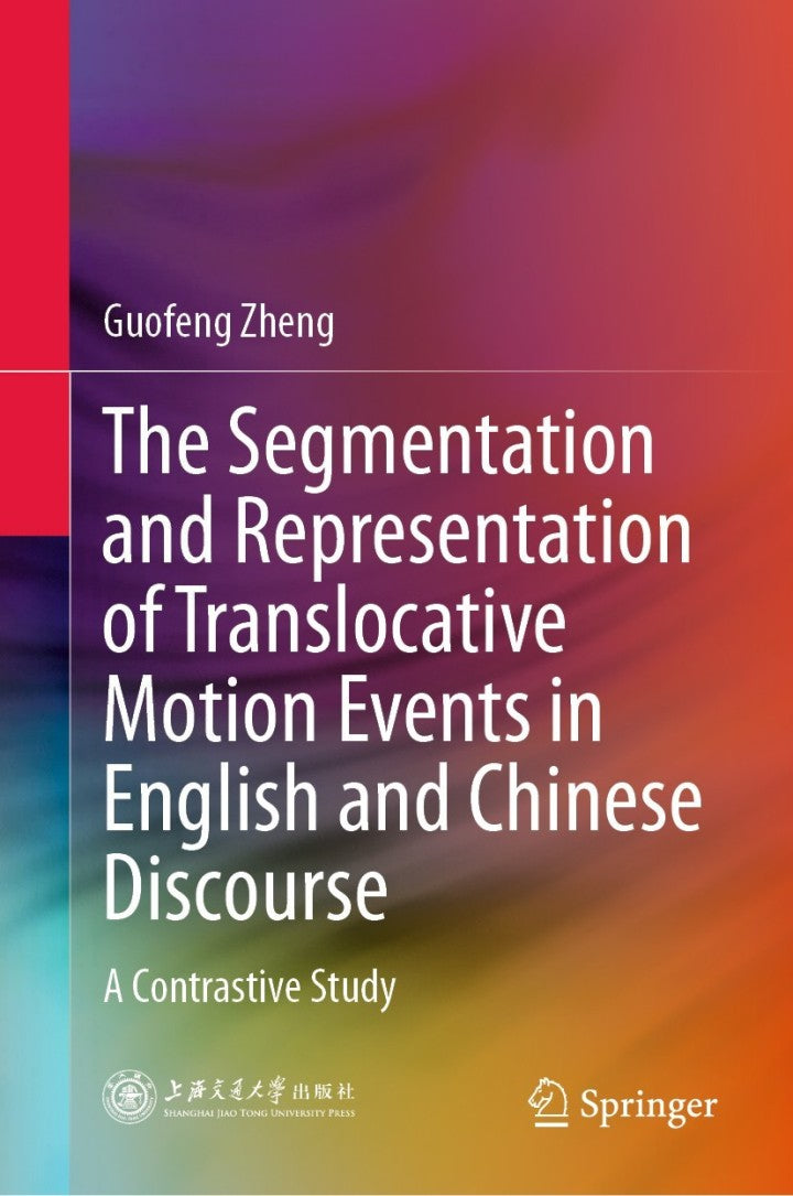 The Segmentation and Representation of Translocative Motion Events in English and Chinese Discourse A Contrastive Study  - E-Book and test bank