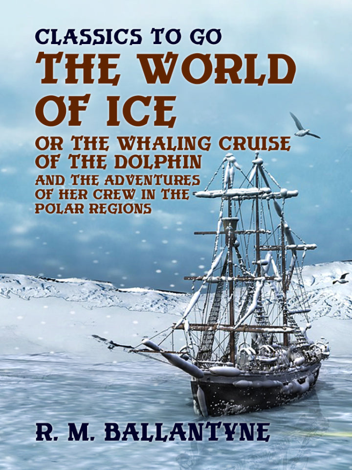 The World of Ice Or The Whaling Cruise of "The Dolphin" And The Adventures of Her Crew in the Polar Regions  - E-Book and test bank