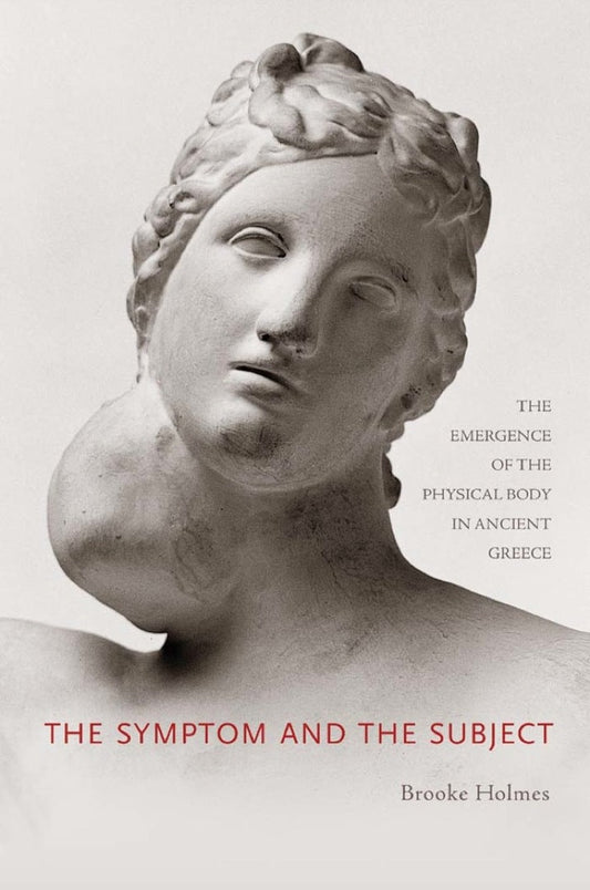 The Symptom and the Subject The Emergence of the Physical Body in Ancient Greece  - E-Book and test bank