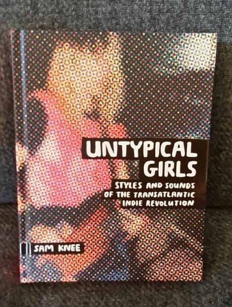 Untypical Girls: Styles and Sounds of the Transatlantic Indie Revolution - Book